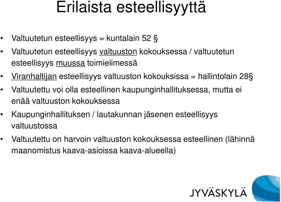 voi olla esteellinen kaupunginhallituksessa, mutta ei enää valtuuston kokouksessa Kaupunginhallituksen / lautakunnan jäsenen