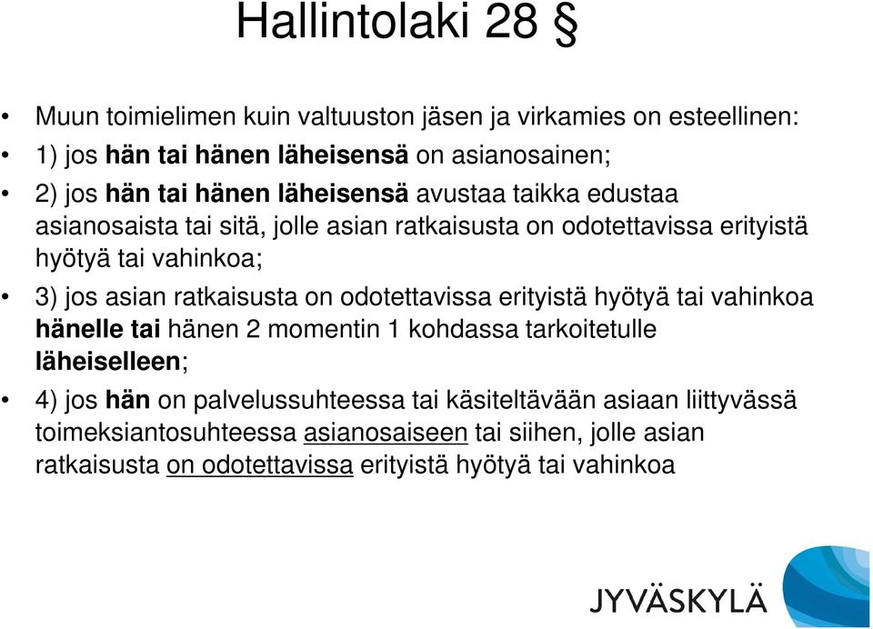 ratkaisusta on odotettavissa erityistä hyötyä tai vahinkoa hänelle tai hänen 2 momentin 1 kohdassa tarkoitetulle läheiselleen; 4) jos hän on