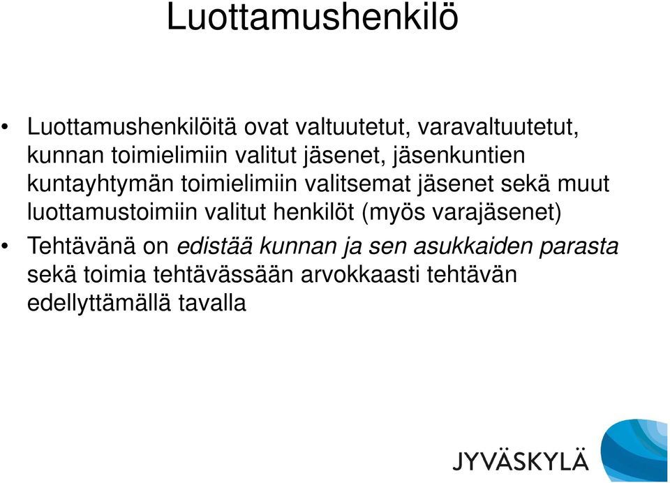 sekä muut luottamustoimiin valitut henkilöt (myös varajäsenet) Tehtävänä on edistää