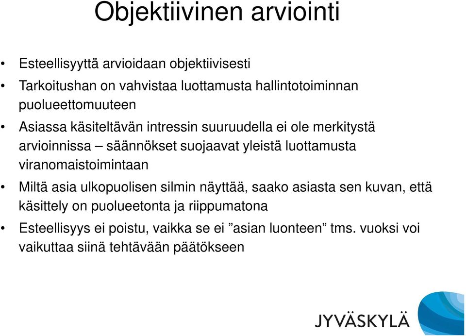 luottamusta viranomaistoimintaan Miltä asia ulkopuolisen silmin näyttää, saako asiasta sen kuvan, että käsittely on