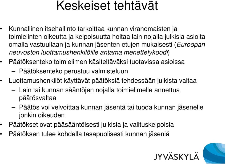 Päätöksenteko perustuu valmisteluun Luottamushenkilöt käyttävät päätöksiä tehdessään julkista valtaa Lain tai kunnan sääntöjen nojalla toimielimelle annettua päätösvaltaa