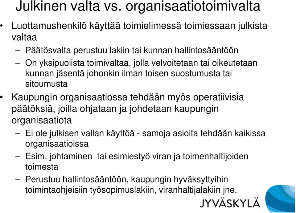 toimivaltaa, jolla velvoitetaan tai oikeutetaan kunnan jäsentä johonkin ilman toisen suostumusta tai sitoumusta Kaupungin organisaatiossa tehdään myös operatiivisia