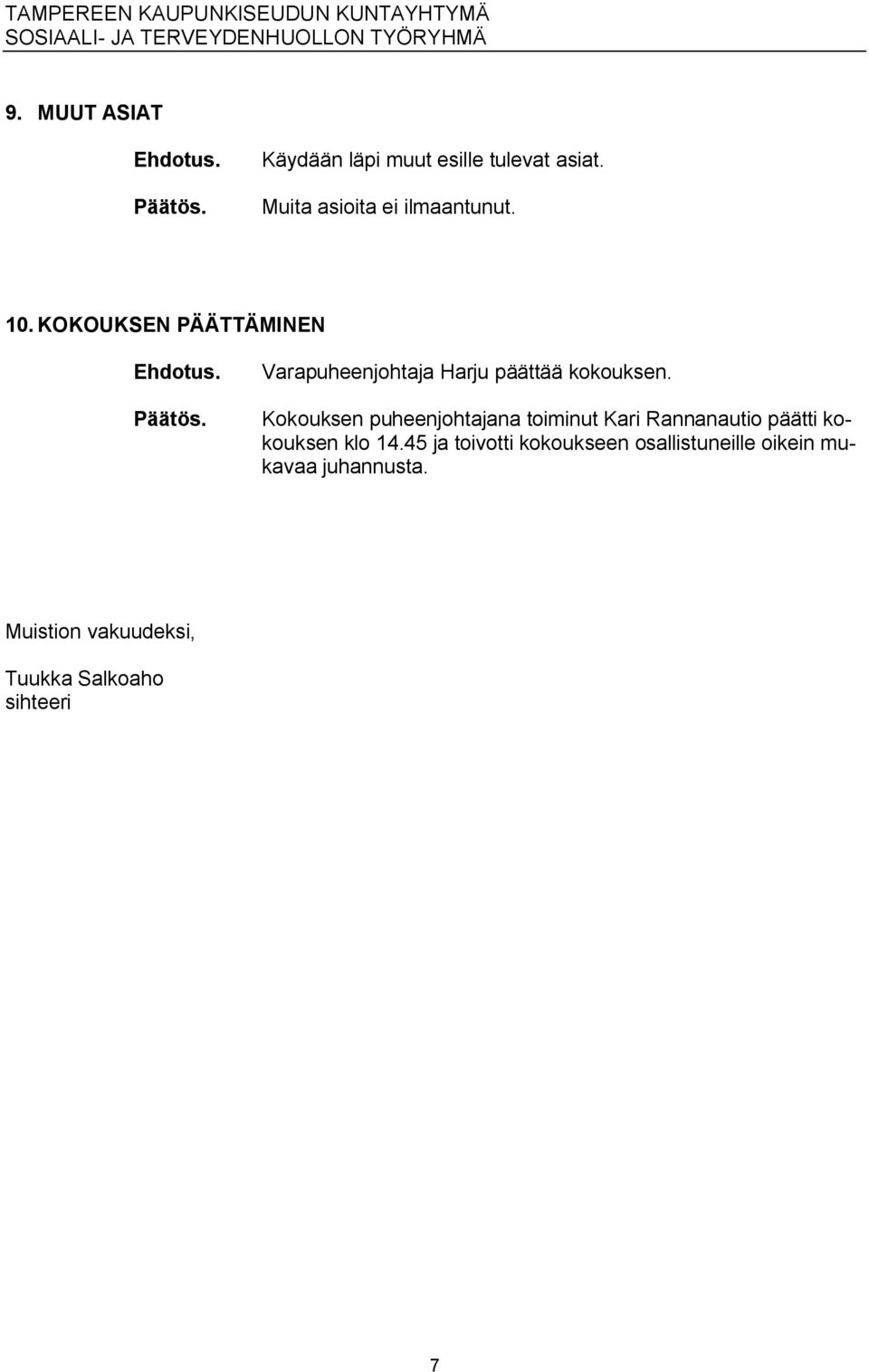Kokouksen puheenjohtajana toiminut Kari Rannanautio päätti kokouksen klo 14.
