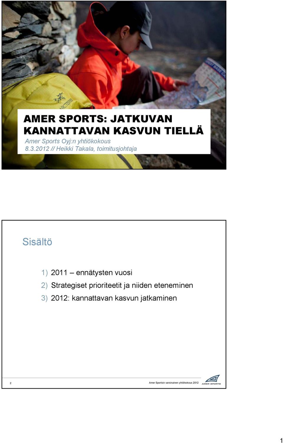 2012 // Heikki Takala, toimitusjohtaja Sisältö 1) 2011