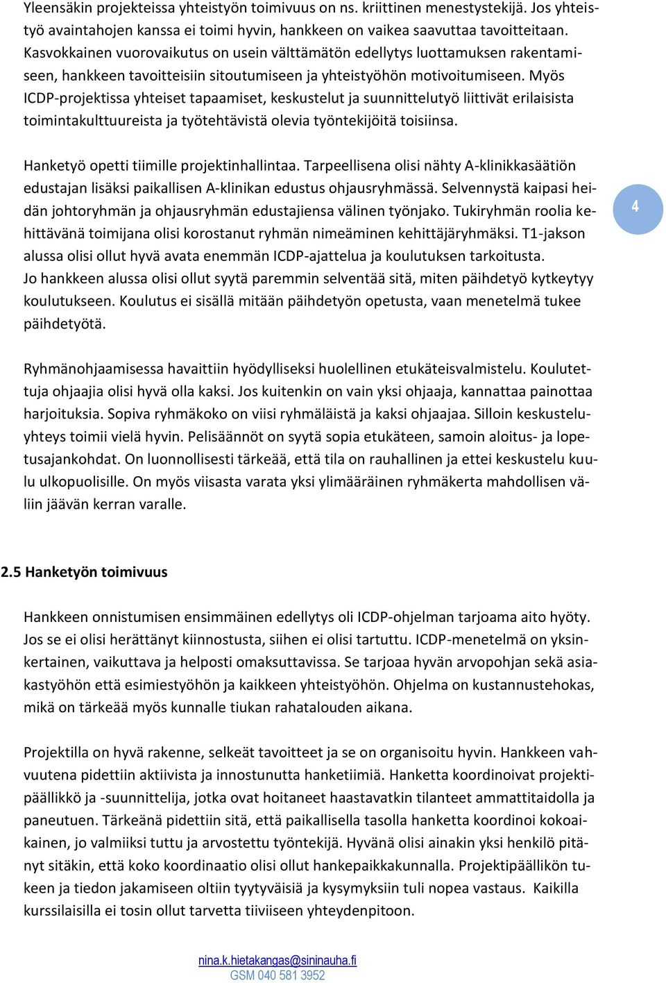 Myös ICDP-projektissa yhteiset tapaamiset, keskustelut ja suunnittelutyö liittivät erilaisista toimintakulttuureista ja työtehtävistä olevia työntekijöitä toisiinsa.