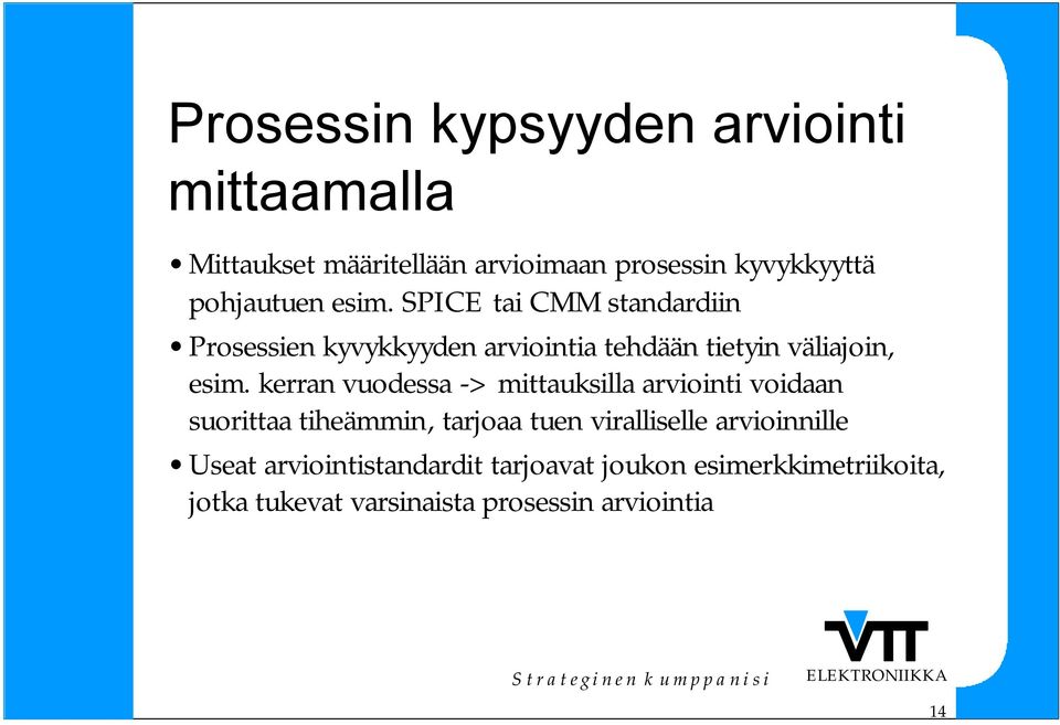 kerran vuodessa -> mittauksilla arviointi voidaan suorittaa tiheämmin, tarjoaa tuen viralliselle