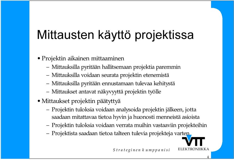 Mittaukset projektin päätyttyä Projektin tuloksia voidaan analysoida projektin jälkeen, jotta saadaan mitattavaa tietoa hyvin ja huonosti