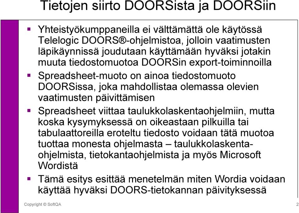 Spreadsheet viittaa taulukkolaskentaohjelmiin, mutta koska kysymyksessä on oikeastaan pilkuilla tai tabulaattoreilla eroteltu tiedosto voidaan tätä muotoa tuottaa monesta