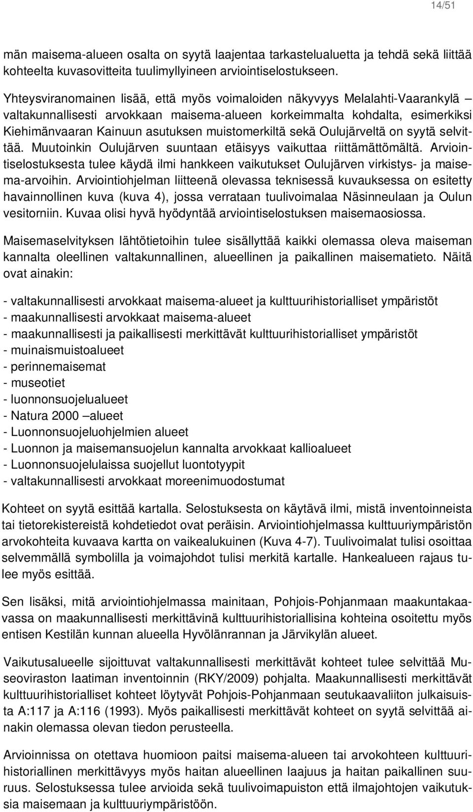 muistomerkiltä sekä Oulujärveltä on syytä selvittää. Muutoinkin Oulujärven suuntaan etäisyys vaikuttaa riittämättömältä.