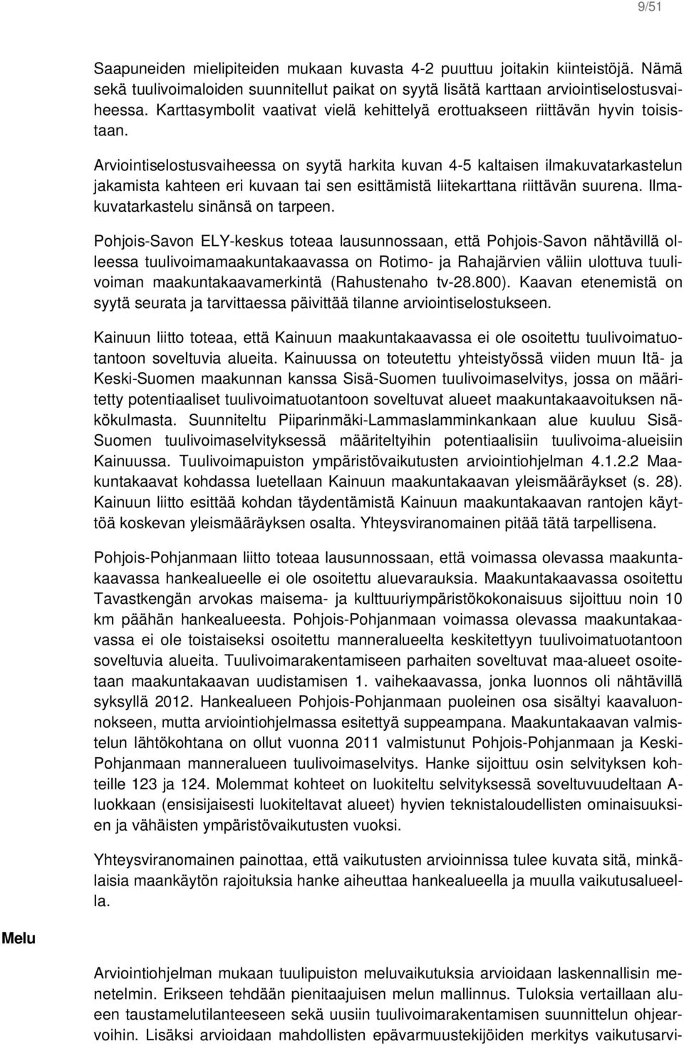 Arviointiselostusvaiheessa on syytä harkita kuvan 4-5 kaltaisen ilmakuvatarkastelun jakamista kahteen eri kuvaan tai sen esittämistä liitekarttana riittävän suurena.