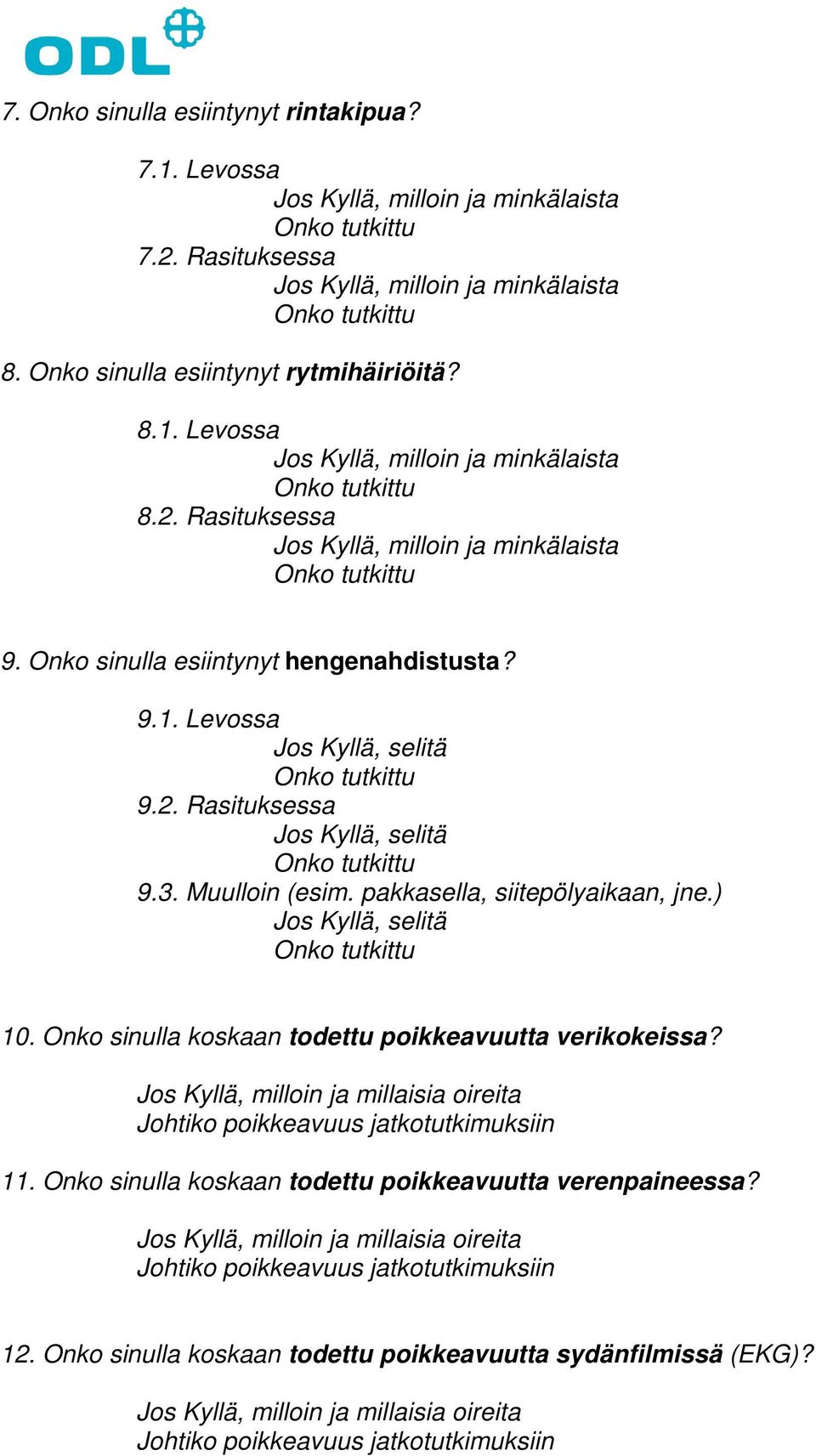 pakkasella, siitepölyaikaan, jne.) 10. Onko sinulla koskaan todettu poikkeavuutta verikokeissa? 11.