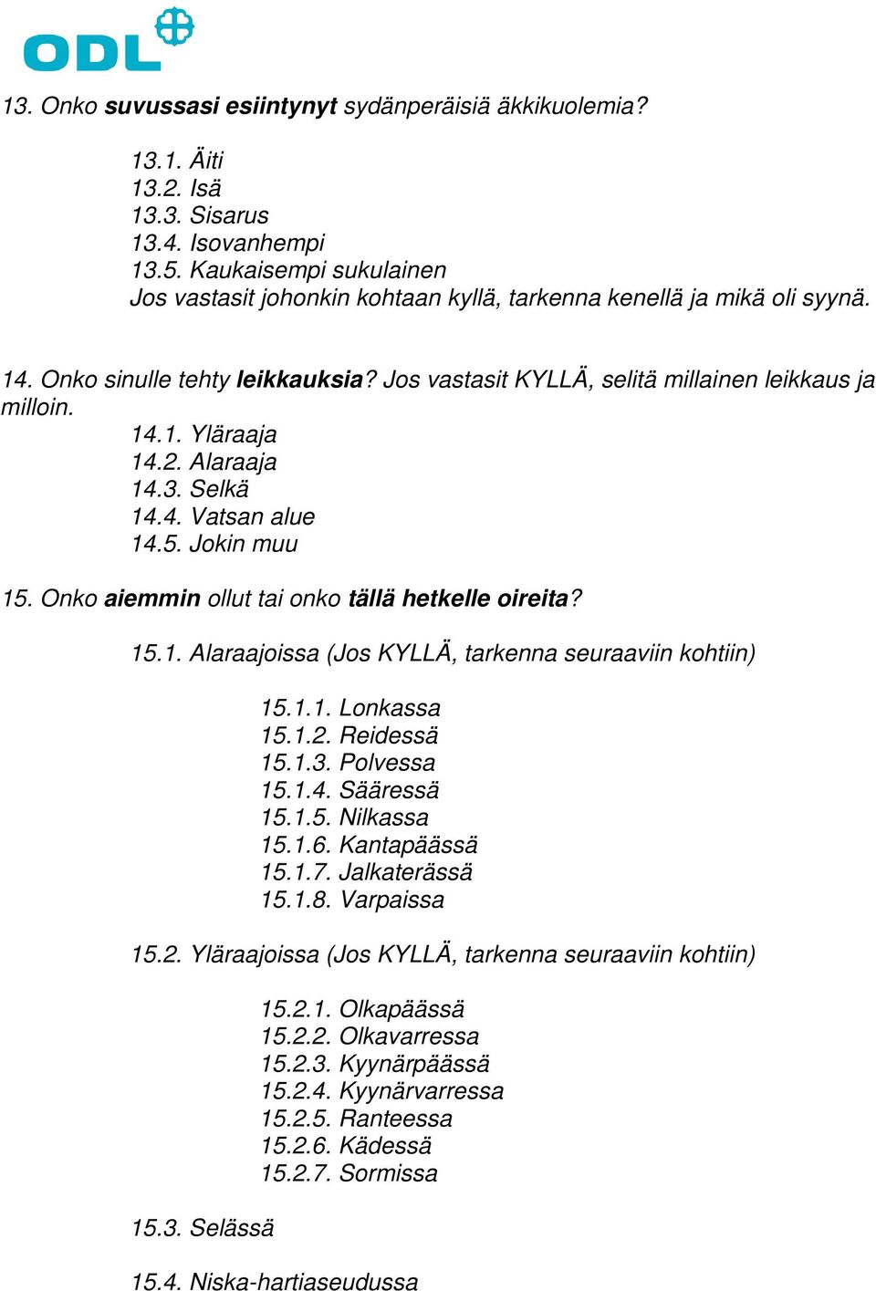 2. Alaraaja 14.3. Selkä 14.4. Vatsan alue 14.5. Jokin muu 15. Onko aiemmin ollut tai onko tällä hetkelle oireita? 15.1. Alaraajoissa (Jos KYLLÄ, tarkenna seuraaviin kohtiin) 15.1.1. Lonkassa 15.1.2. Reidessä 15.