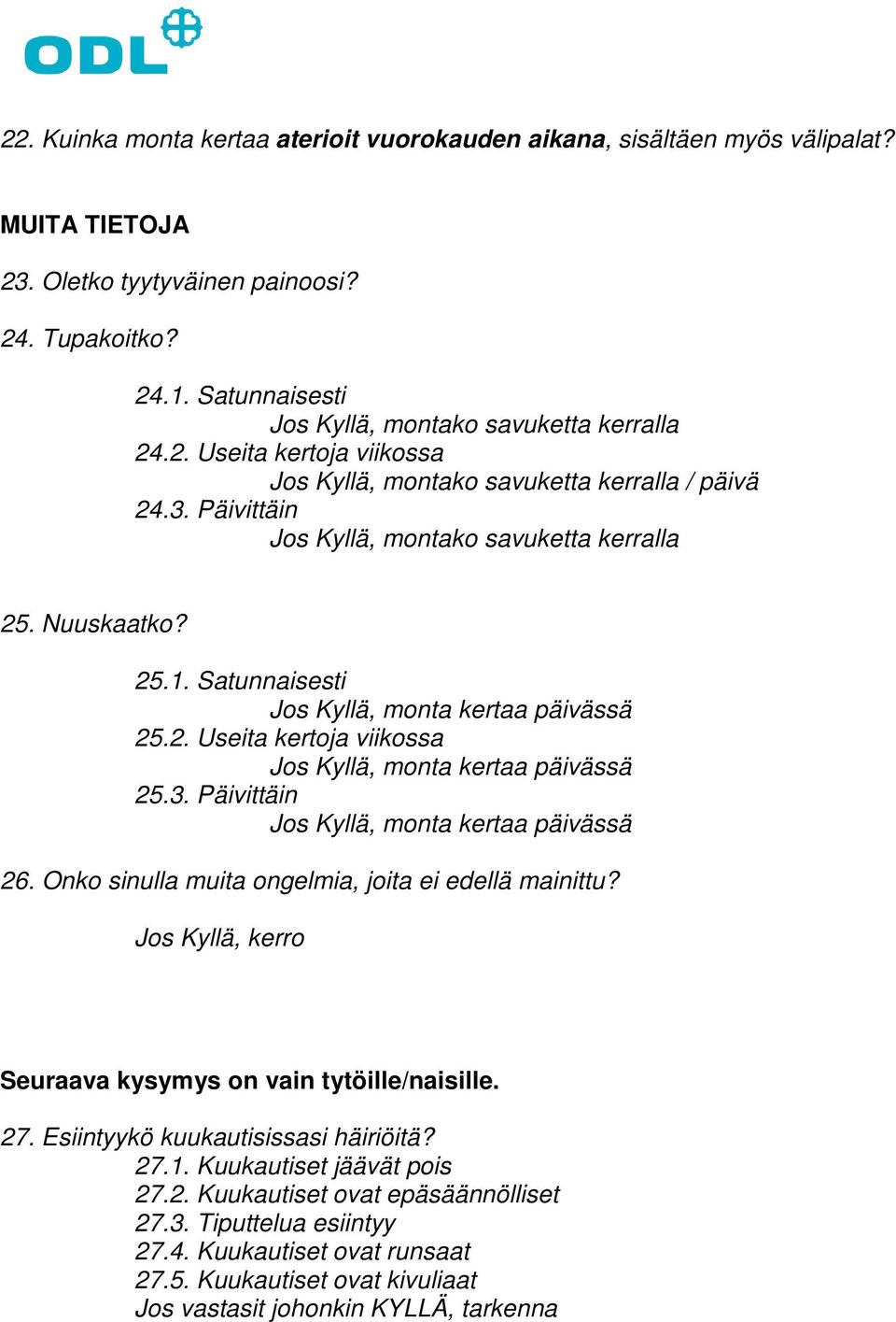 Nuuskaatko? 25.1. Satunnaisesti 25.2. Useita kertoja viikossa 25.3. Päivittäin 26. Onko sinulla muita ongelmia, joita ei edellä mainittu?