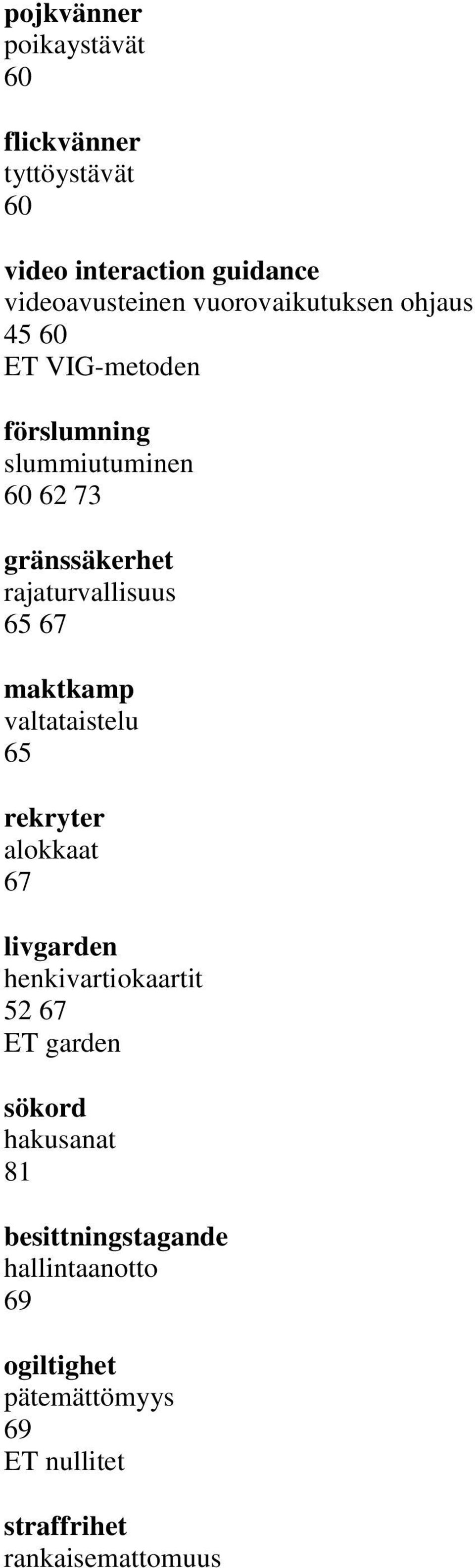 rajaturvallisuus 65 67 maktkamp valtataistelu 65 rekryter alokkaat 67 livgarden henkivartiokaartit 52 67 ET