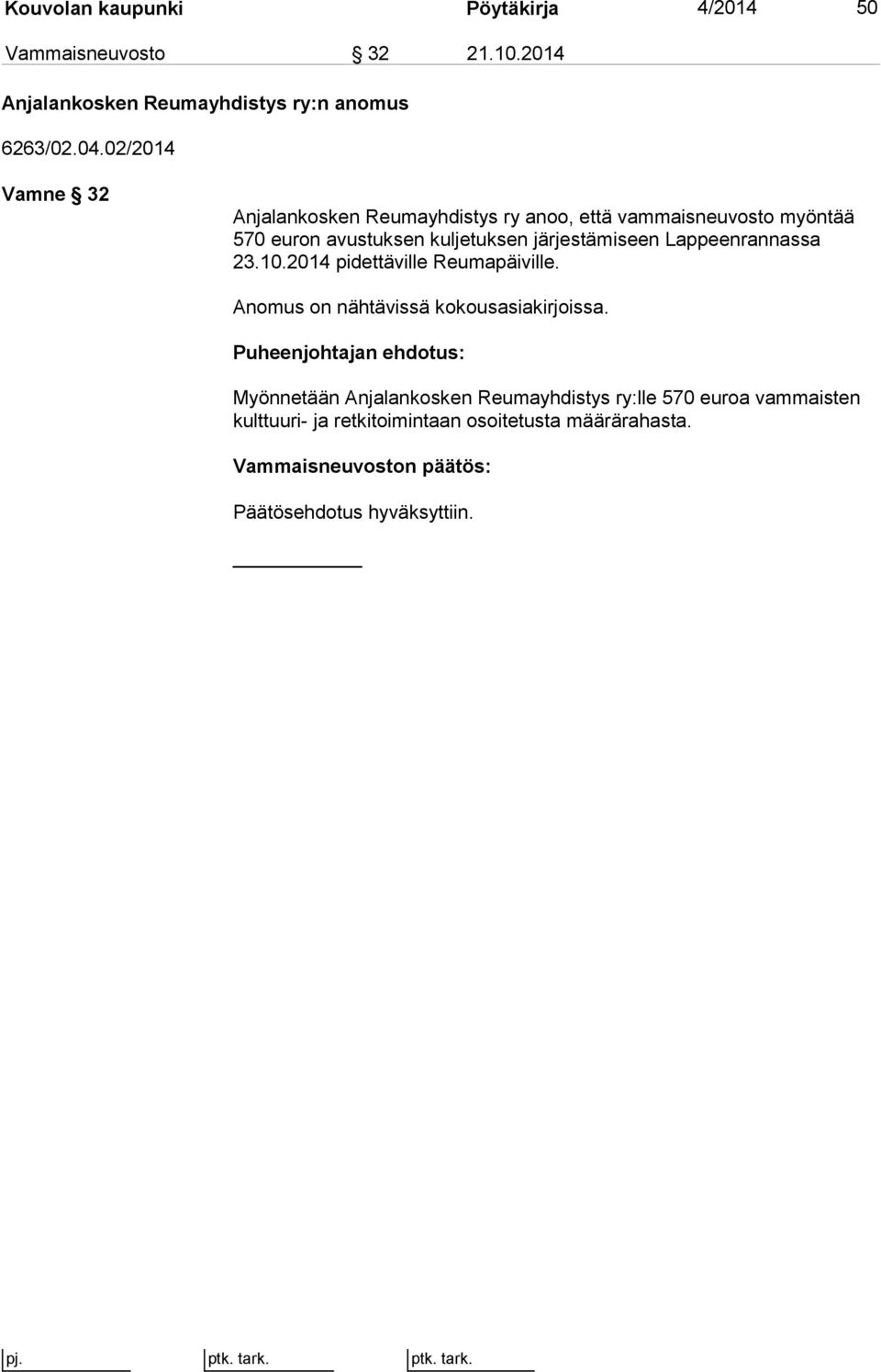 järjestämiseen Lappeenrannassa 23.10.2014 pidettäville Reumapäiville. Anomus on nähtävissä kokousasiakirjoissa.