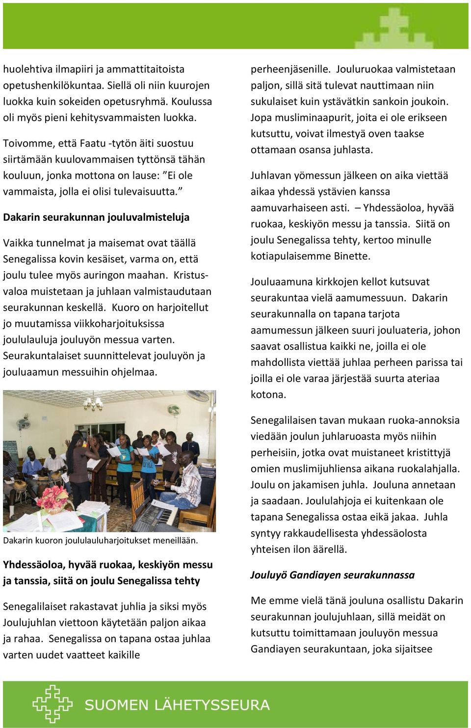 Dakarin seurakunnan jouluvalmisteluja Vaikka tunnelmat ja maisemat ovat täällä Senegalissa kovin kesäiset, varma on, että joulu tulee myös auringon maahan.