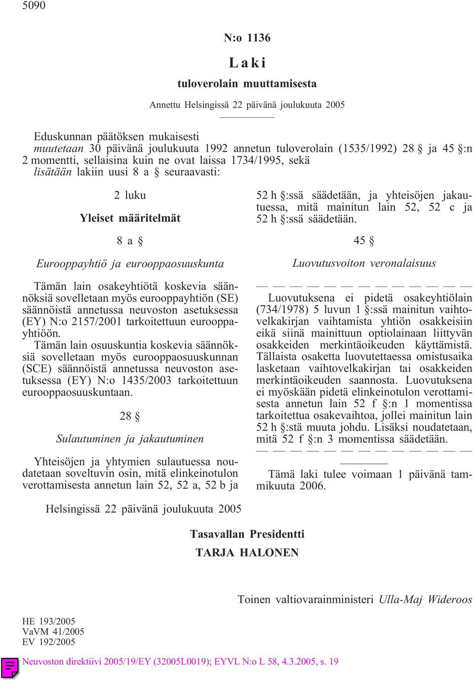 (SE) säännöistä annetussa neuvoston asetuksessa (EY) N:o 2157/2001 tarkoitettuun eurooppayhtiöön.