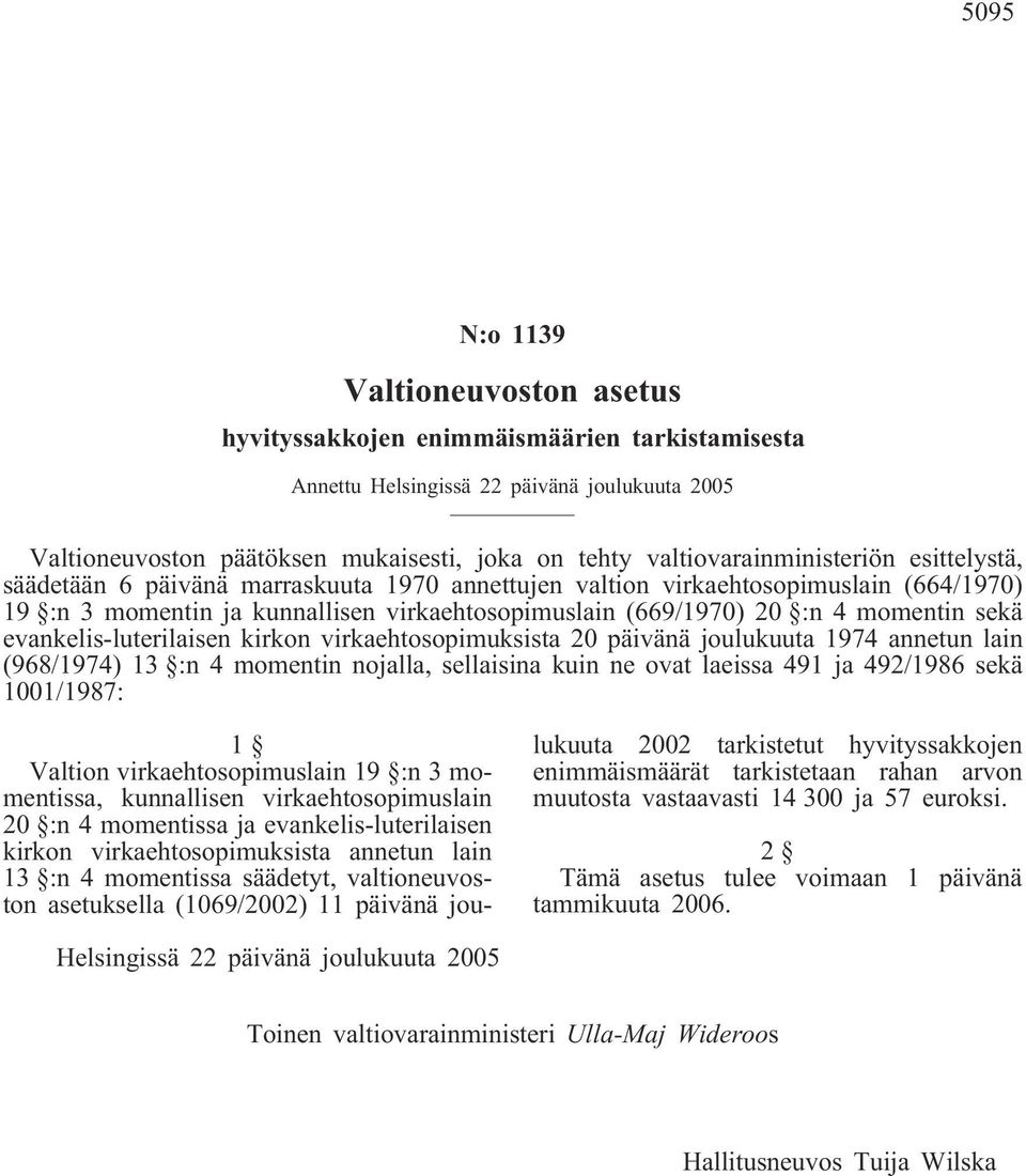 virkaehtosopimuksista 20 päivänä joulukuuta 1974 annetun lain (968/1974) 13 :n 4 momentin nojalla, sellaisina kuin ne ovat laeissa 491 ja 492/1986 sekä 1001/1987: 1 Valtion virkaehtosopimuslain 19 :n