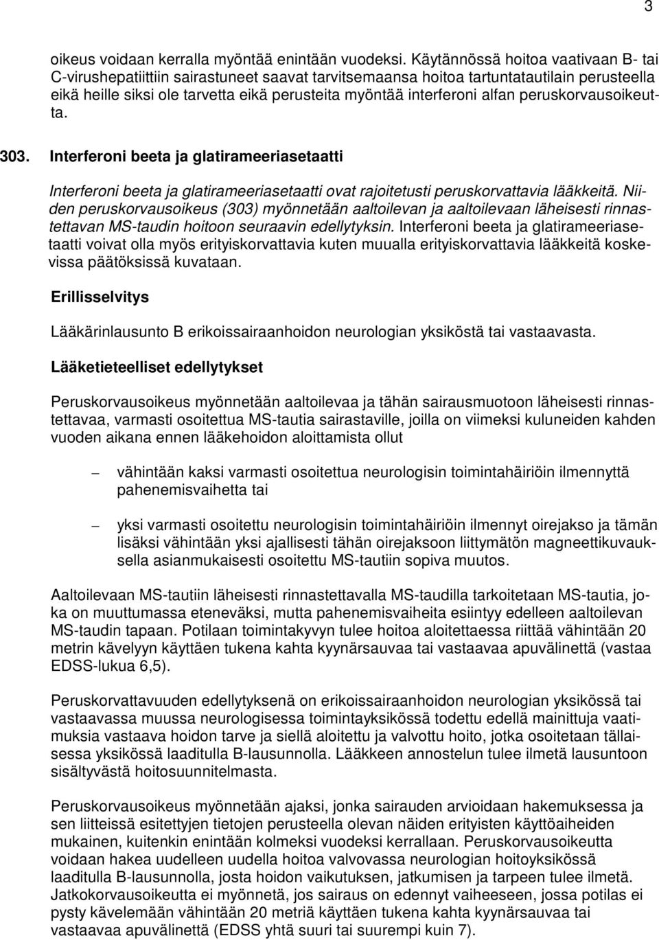 alfan peruskorvausoikeutta. 303. Interferoni beeta ja glatirameeriasetaatti Interferoni beeta ja glatirameeriasetaatti ovat rajoitetusti peruskorvattavia lääkkeitä.