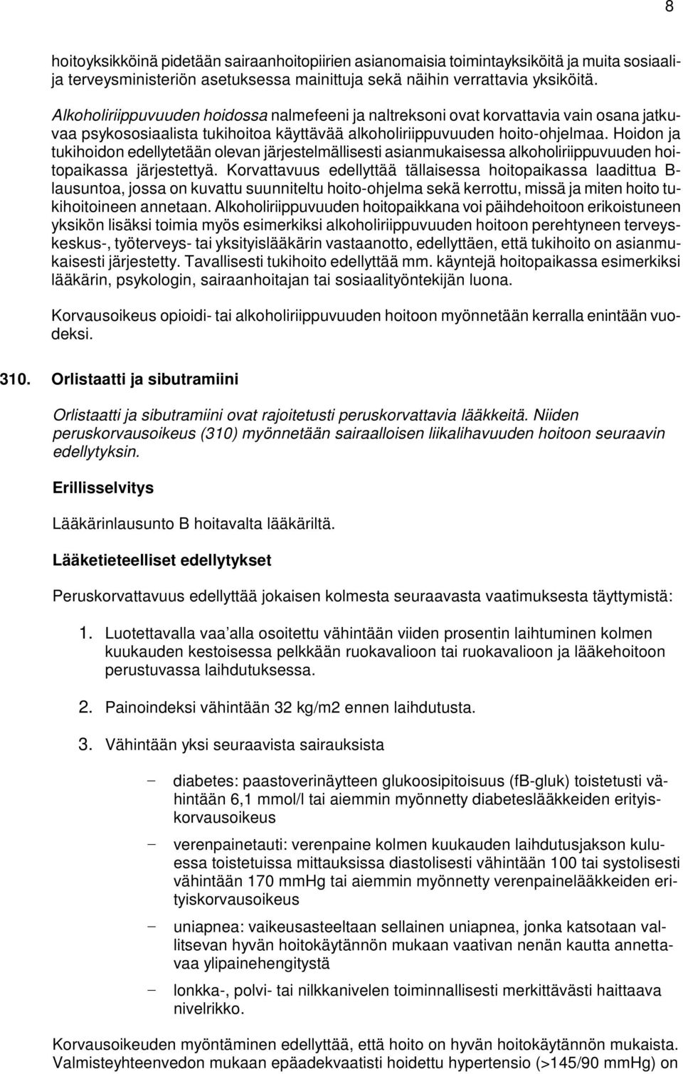 Hoidon ja tukihoidon edellytetään olevan järjestelmällisesti asianmukaisessa alkoholiriippuvuuden hoitopaikassa järjestettyä.