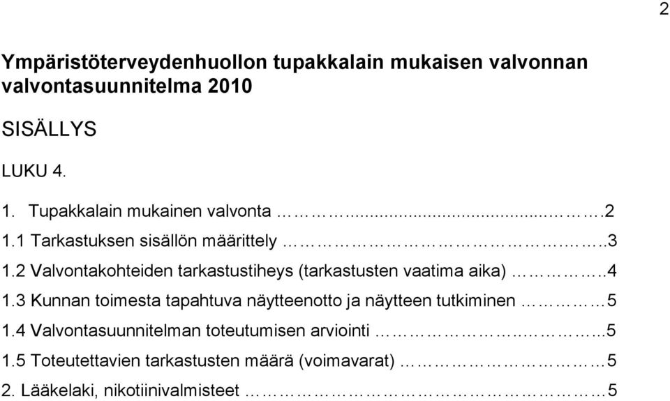 2 Valvontakohteiden tarkastustiheys (tarkastusten vaatima aika)..4 1.