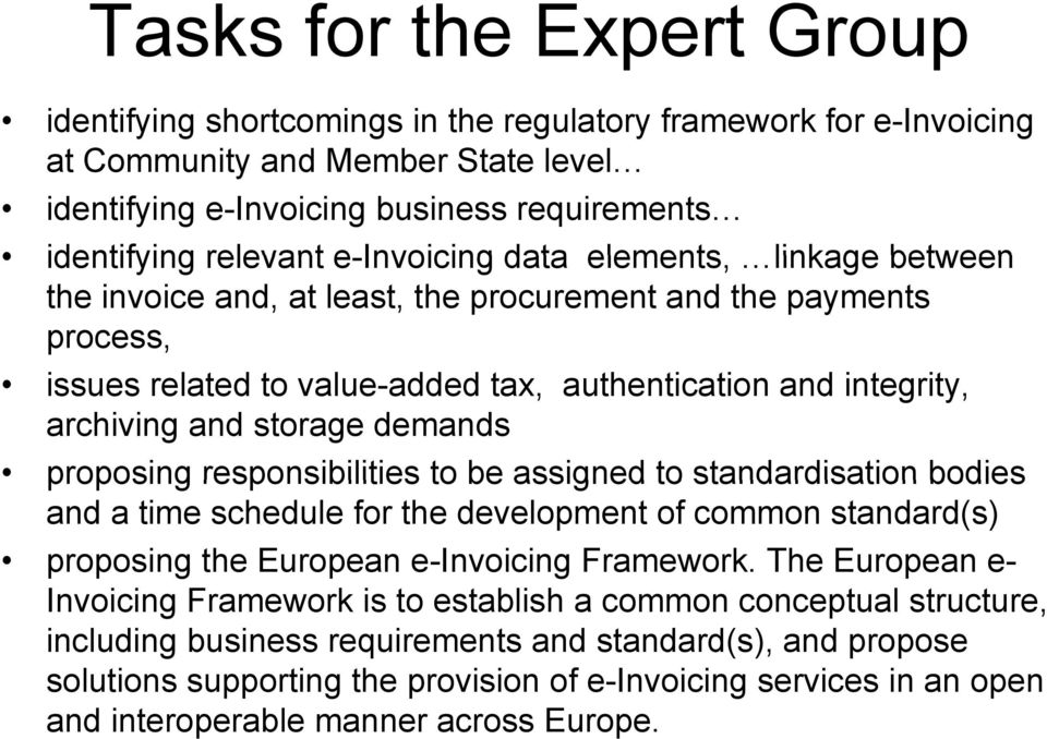 demands proposing responsibilities to be assigned to standardisation bodies and a time schedule for the development of common standard(s) proposing the European e-invoicing Framework.
