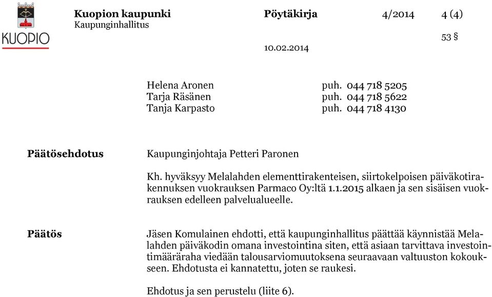 hyväksyy Melalahden elementtirakenteisen, siirtokelpoisen päiväkotirakennuksen vuokrauksen Parmaco Oy:ltä 1.