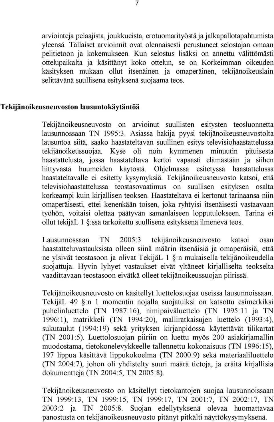 suullisena esityksenä suojaama teos. Tekijänoikeusneuvoston lausuntokäytäntöä Tekijänoikeusneuvosto on arvioinut suullisten esitysten teosluonnetta lausunnossaan TN 1995:3.