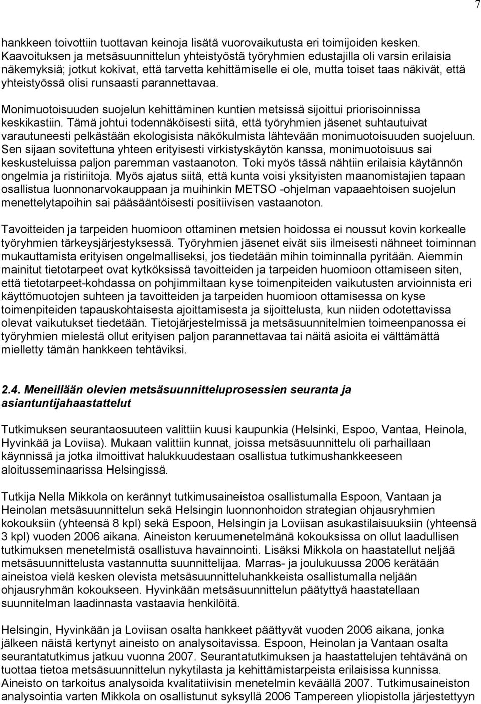 yhteistyössä olisi runsaasti parannettavaa. Monimuotoisuuden suojelun kehittäminen kuntien metsissä sijoittui priorisoinnissa keskikastiin.
