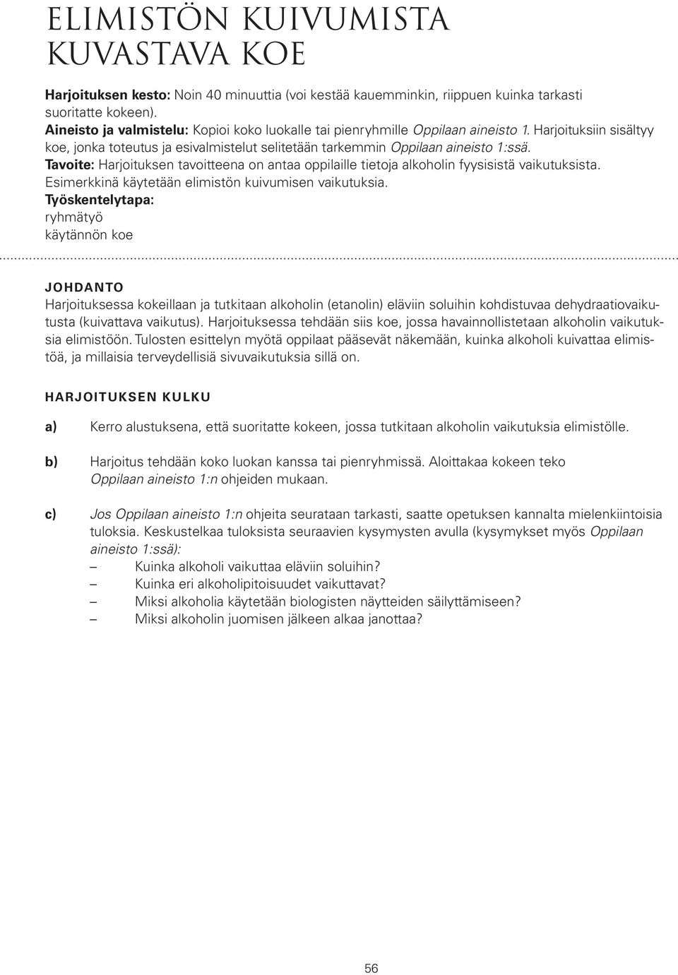 Tavoite: Harjoituksen tavoitteena on antaa oppilaille tietoja alkoholin fyysisistä vaikutuksista. Esimerkkinä käytetään elimistön kuivumisen vaikutuksia.