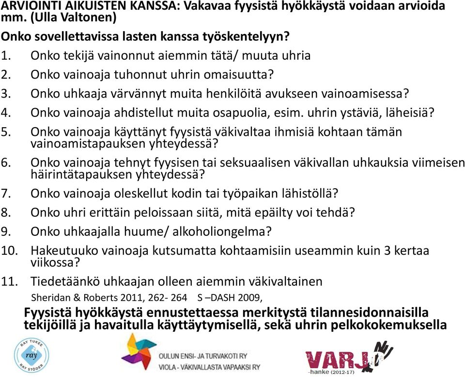 Onko vainoaja käyttänyt fyysistä väkivaltaa ihmisiä kohtaan tämän vainoamistapauksen yhteydessä? 6.