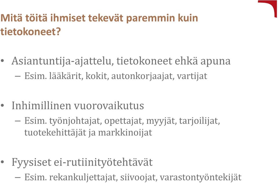 lääkärit, kokit, autonkorjaajat, vartijat Inhimillinen vuorovaikutus Esim.