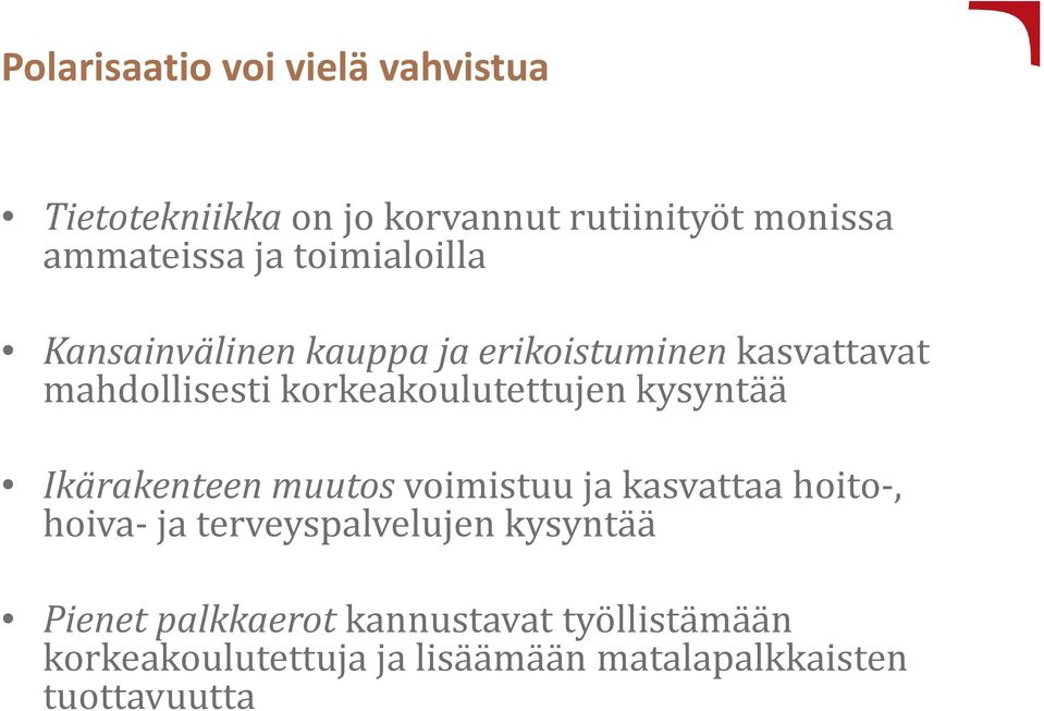 kysyntää Ikärakenteen muutos voimistuu ja kasvattaa hoito, hoiva ja terveyspalvelujen kysyntää