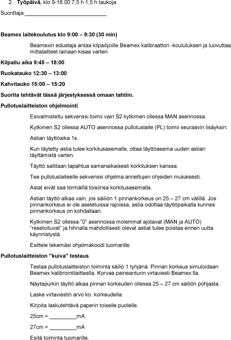 Kilpailu aika 9:45 18:00 Ruokatauko 12:30 13:00 Kahvitauko 15:00 15:20 Suorita tehtävät tässä järjestyksessä omaan tahtiin.