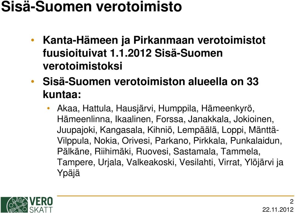 Hämeenkyrö, Hämeenlinna, Ikaalinen, Forssa, Janakkala, Jokioinen, Juupajoki, Kangasala, Kihniö, Lempäälä, Loppi, Mänttä-