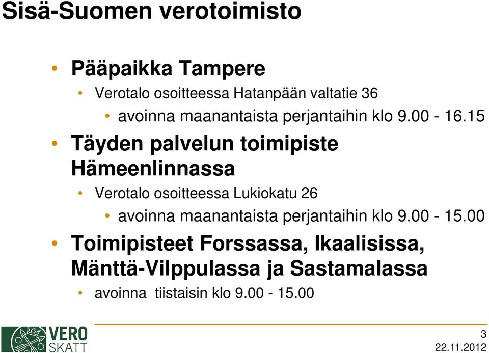 15 Täyden palvelun toimipiste Hämeenlinnassa Verotalo osoitteessa Lukiokatu 26 avoinna