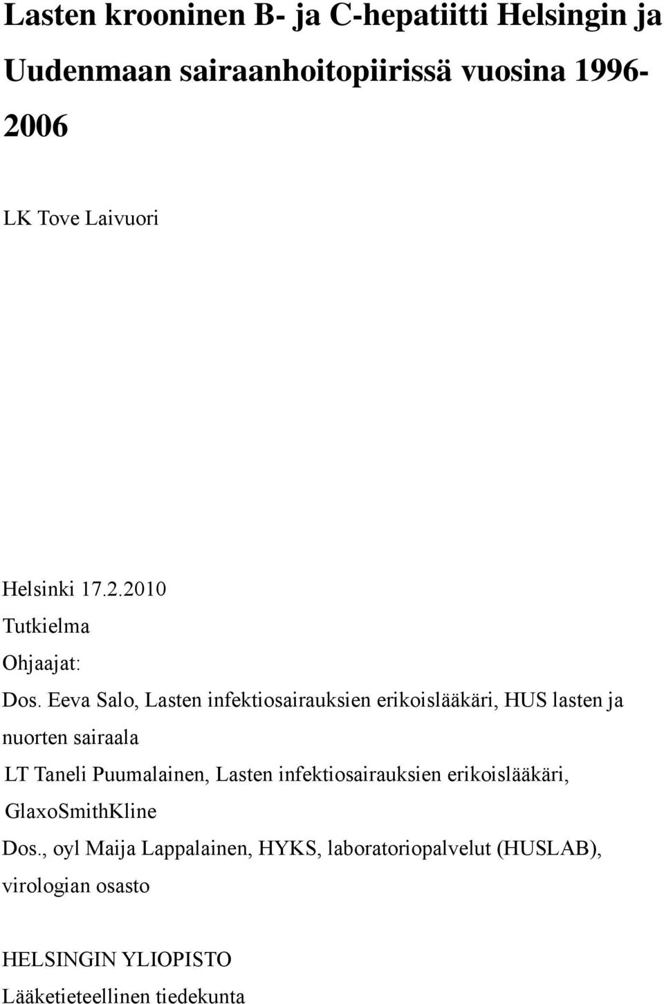 Eeva Salo, Lasten infektiosairauksien erikoislääkäri, HUS lasten ja nuorten sairaala LT Taneli Puumalainen, Lasten