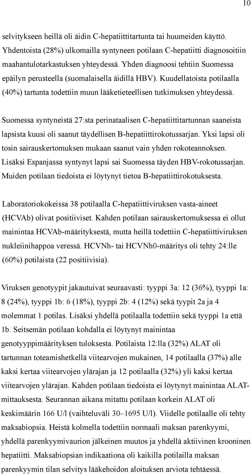 Suomessa syntyneistä 27:sta perinataalisen C-hepatiittitartunnan saaneista lapsista kuusi oli saanut täydellisen B-hepatiittirokotussarjan.