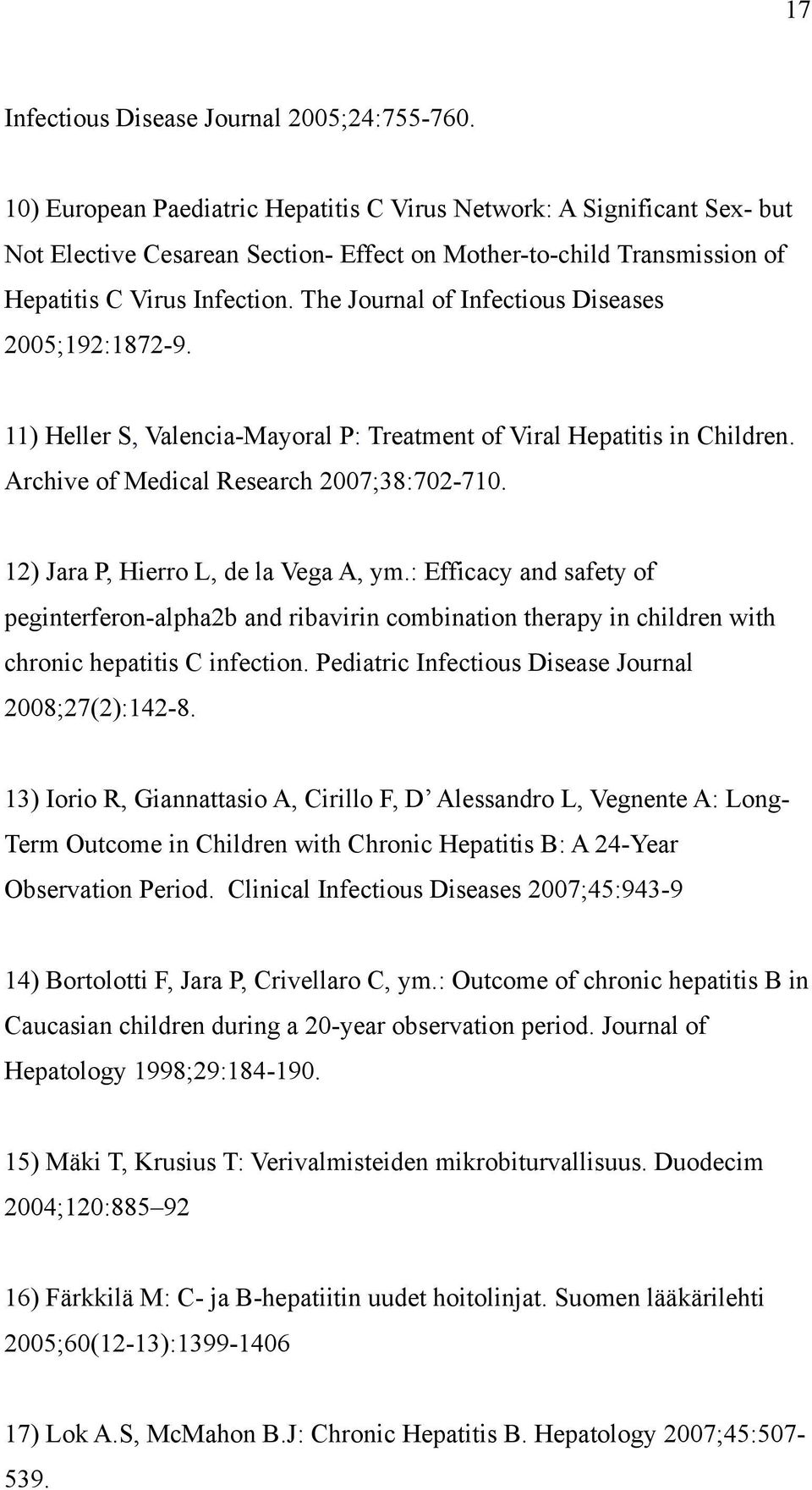 The Journal of Infectious Diseases 2005;192:1872-9. 11) Heller S, Valencia-Mayoral P: Treatment of Viral Hepatitis in Children. Archive of Medical Research 2007;38:702-710.