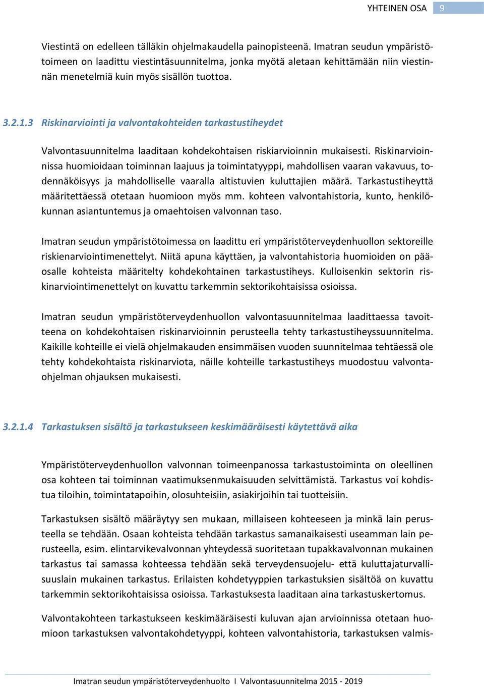 3 Riskinarviointi ja valvontakohteiden tarkastustiheydet Valvontasuunnitelma laaditaan kohdekohtaisen riskiarvioinnin mukaisesti.