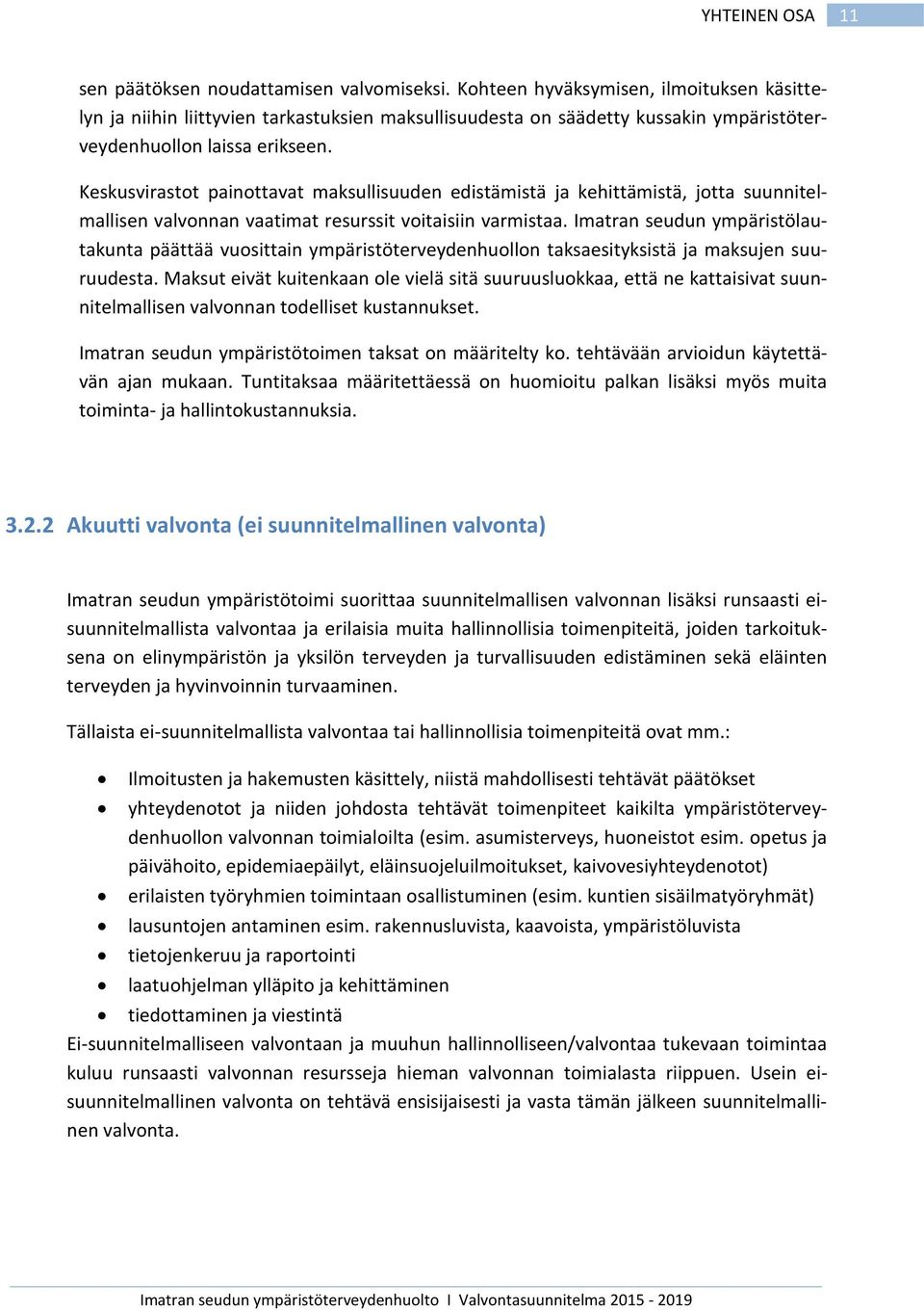 Keskusvirastot painottavat maksullisuuden edistämistä ja kehittämistä, jotta suunnitelmallisen valvonnan vaatimat resurssit voitaisiin varmistaa.