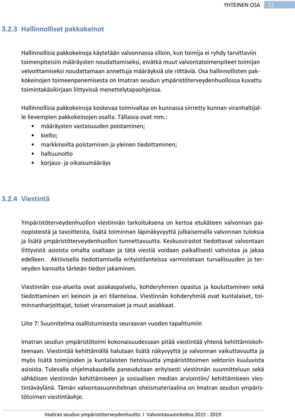 valvontatoimenpiteet toimijan velvoittamiseksi noudattamaan annettuja määräyksiä ole riittäviä.