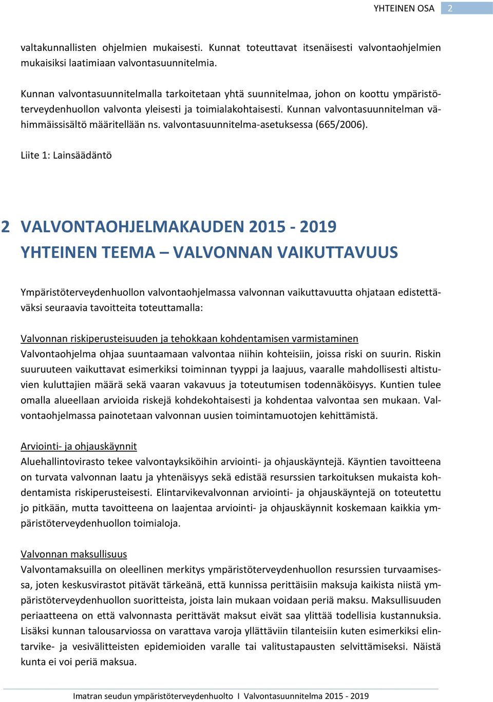 Kunnan valvontasuunnitelman vähimmäissisältö määritellään ns. valvontasuunnitelma-asetuksessa (665/2006).