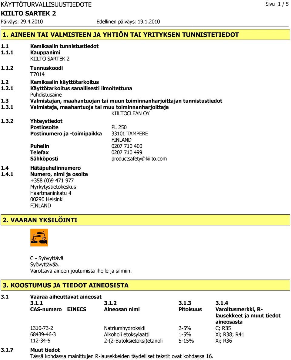 3.2 Yhteystiedot Postiosoite PL 250 Postinumero ja toimipaikka 33101 TAMPERE FINLAND Puhelin 0207 710 40