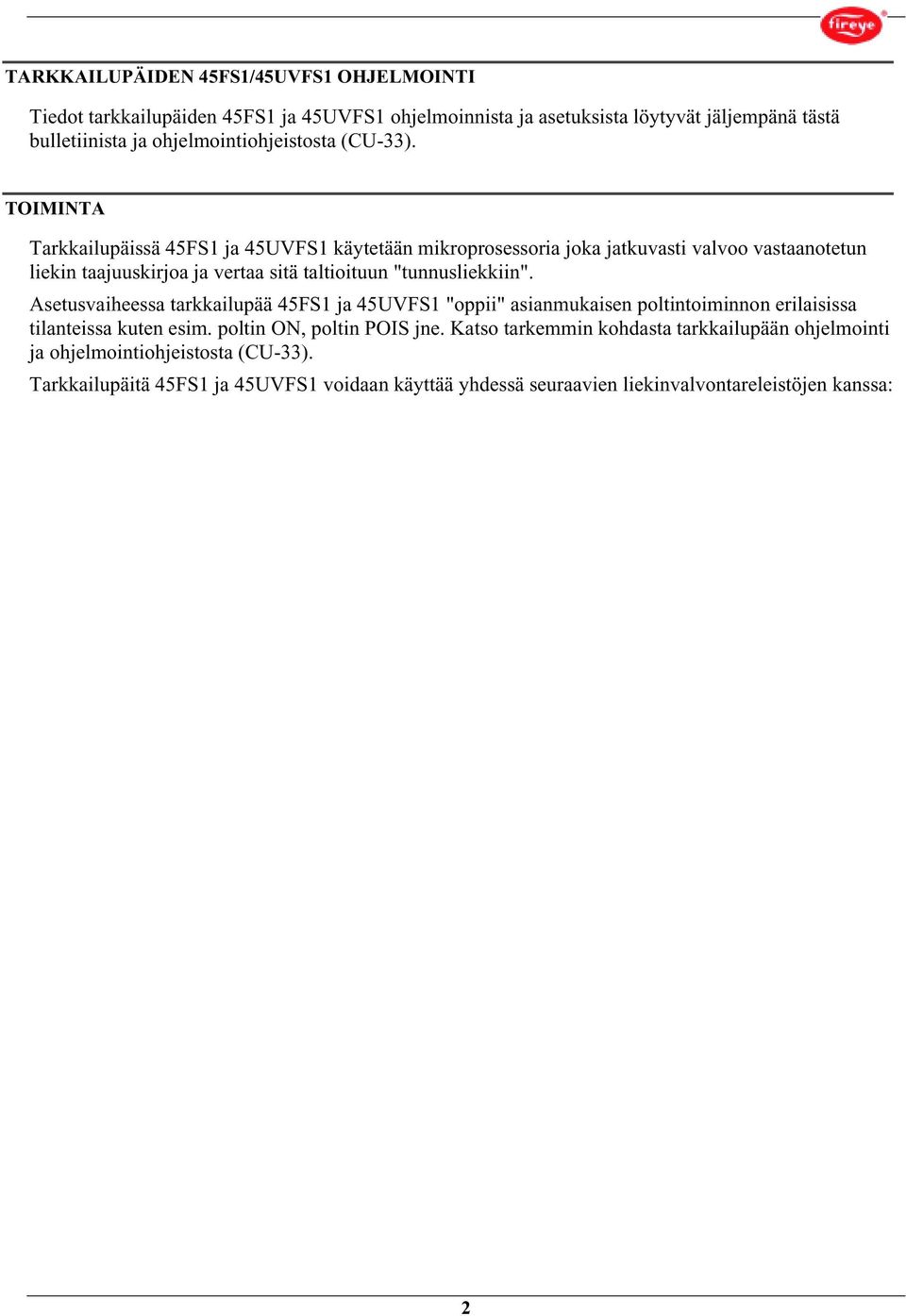 Asetusvaiheessa tarkkailupää 45FS1 ja 45UVFS1 "oppii" asianmukaisen poltintoiminnon erilaisissa tilanteissa kuten esim. poltin ON, poltin POIS jne.