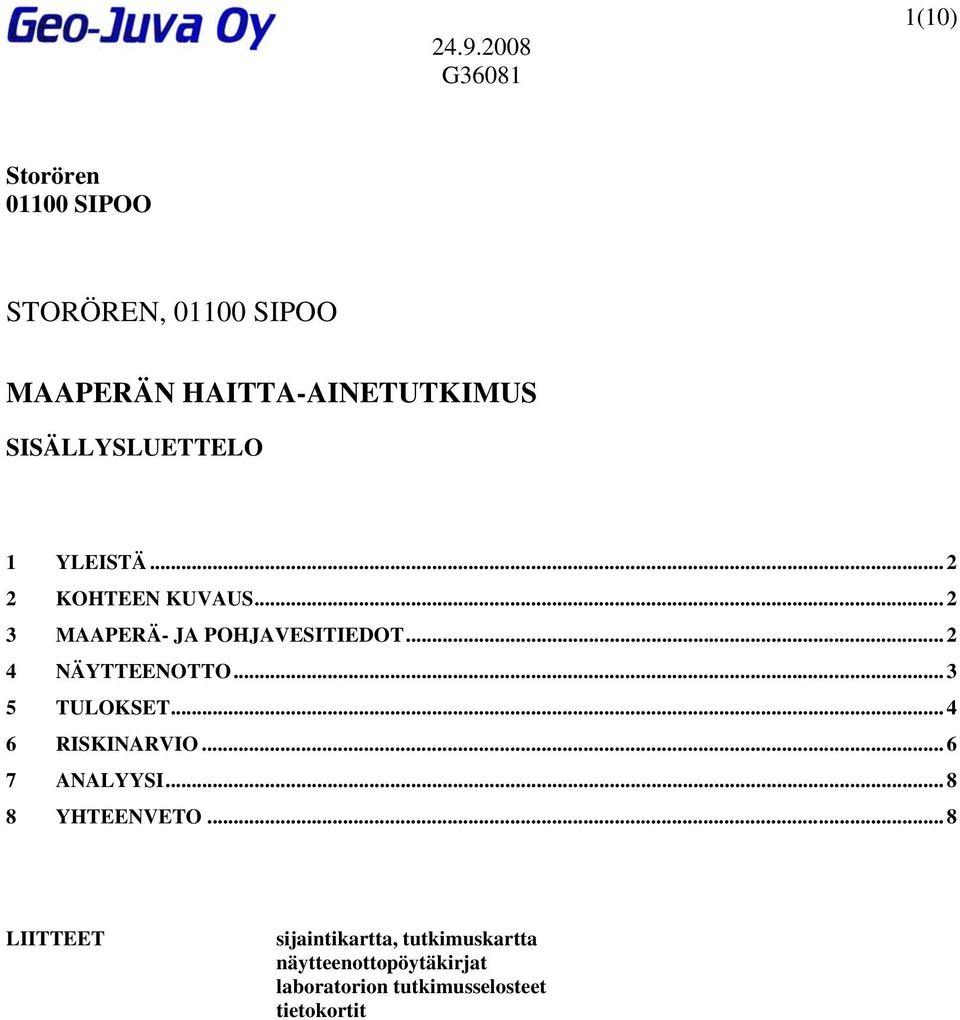 .. 2 4 NÄYTTEENOTTO... 3 5 TULOKSET... 4 6 RISKINARVIO... 6 7 ANALYYSI... 8 8 YHTEENVETO.