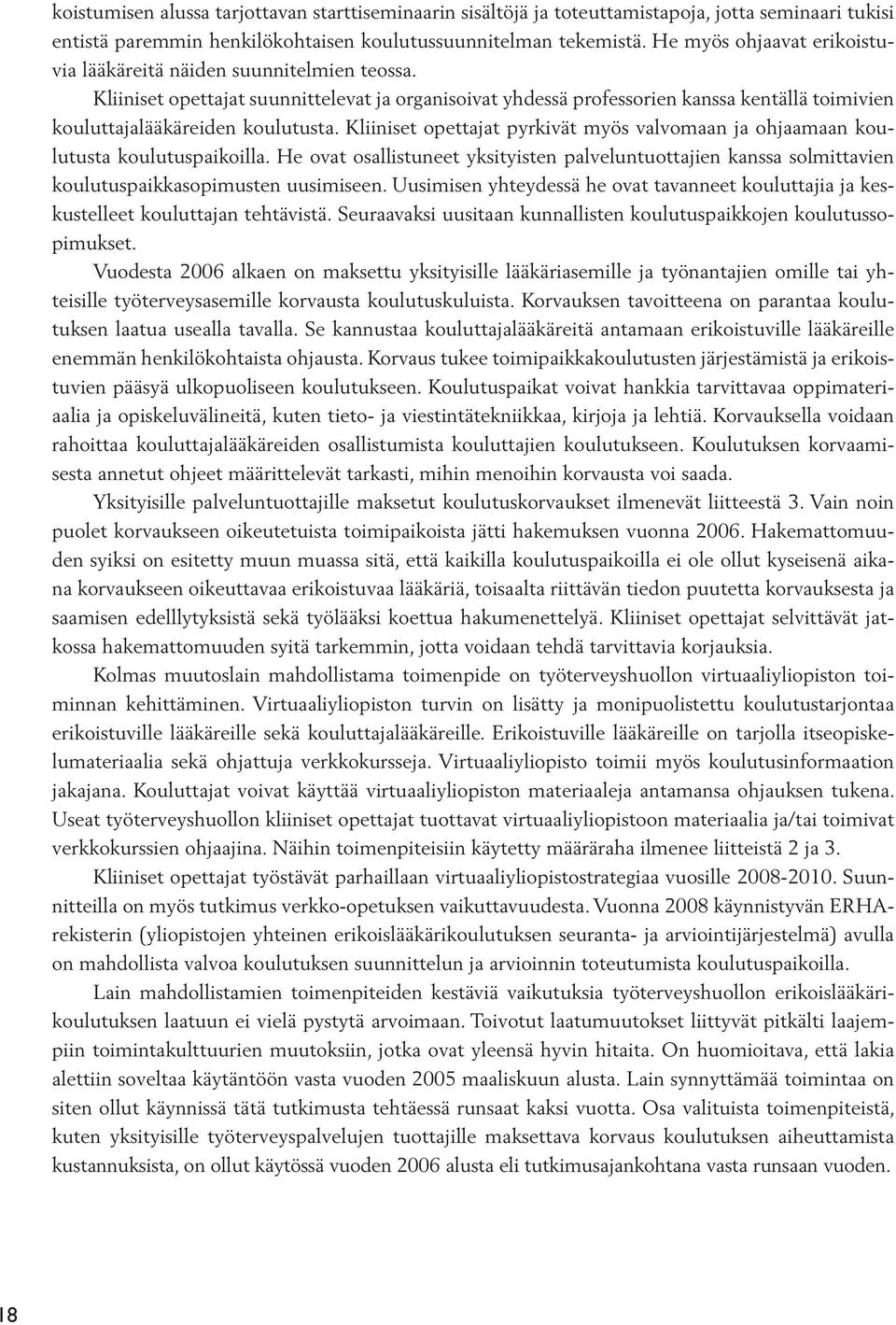 Kliiniset opettajat suunnittelevat ja organisoivat yhdessä professorien kanssa kentällä toimivien kouluttajalääkäreiden koulutusta.
