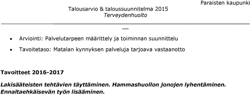 Tavoitteet 2016-2017 Lakisääteisten tehtävien täyttäminen.