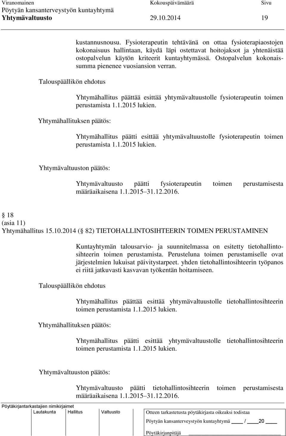 Ostopalvelun kokonaissumma pienenee vuosiansion verran. Yhtymähallitus päättää esittää yhtymävaltuustolle fysioterapeutin toimen perustamista 1.1.2015 lukien.