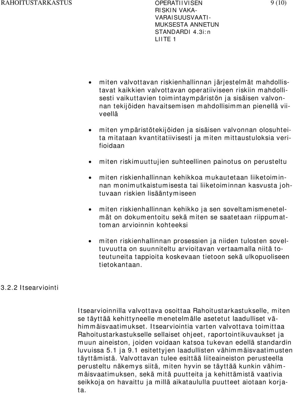 suhteellinen painotus on perusteltu miten riskienhallinnan kehikkoa mukautetaan liiketoiminnan monimutkaistumisesta tai liiketoiminnan kasvusta johtuvaan riskien lisääntymiseen miten riskienhallinnan